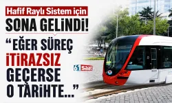 Hafif Raylı Sistem için sona gelindi! "Eğer süreç itirazsız geçerse o tarihte…"