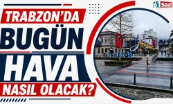 Trabzon’da bugün hava nasıl olacak?