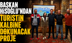Başkan Hisoğlu’ndan turistin kalbine dokunacak proje