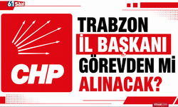Trabzon il başkanı görevden mi alınacak?