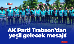 AK Parti Trabzon’dan yeşil gelecek mesajı!