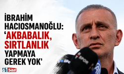İbrahim Hacıosmanoğlu: "Akbabalık, sırtlanlık yapmaya gerek yok"