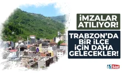 İmzalar atılıyor... Trabzon'da bir ilçe için daha gelecekler...