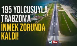 195 yolcu, Trabzon'a inmez zorunda kaldı!