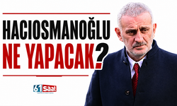 Hacıosmanoğlu ne yapacak?