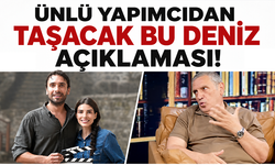 Ünlü yapımcıdan Taşacak Bu Deniz açıklaması!