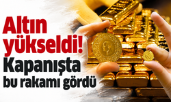 Altın yükseldi! Kapanışta bu rakamı gördü