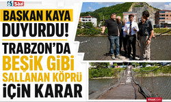 Başkan Kaya duyurdu! Trabzon’da beşik gibi sallanan köprü için karar