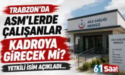 Trabzon'da ASM'lerde çalışanlar, kadroya geçecek mi?