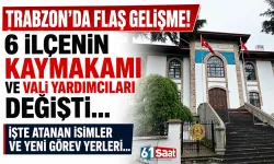 Trabzon'da 6 ilçenin kaymakamı değişti... Vali Yardımcılarında da flaş gelişme
