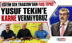 Eğitim Sen Trabzon’dan flaş tepki! Yusuf Tekin’e karne vermiyoruz