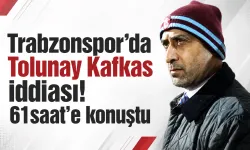 Trabzonspor’da Tolunay Kafkas iddiası! 61saat’e konuştu