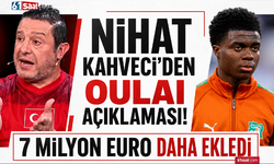 Nihat Kahveci’den Oulai açıklaması! 7 milyon Euro daha ekledi