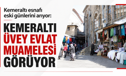 Kemeraltı esnafı eski günlerini arıyor:''Kemeraltı üvey evlat muamelesi görüyor''