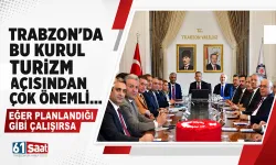 Trabzon'da bu kurul turizm açısından çok önemli... Eğer planlandığı gibi çalışırsa