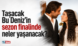Taşacak Bu Deniz'in sezon finalinde neler yaşanacak?