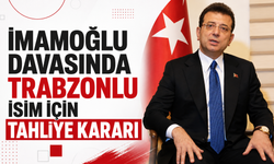 Ekrem İmamoğlu davasında Trabzonlu isim tahliye edildi