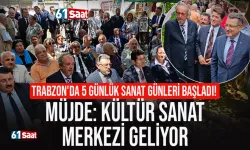Trabzon'da 5 günlük Sanat Günleri başladı! Müjde: Kültür Sanat Merkezi geliyor