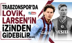 Trabzonspor'da Lovik, Larsen'in izinden gidebilir...