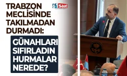 Trabzon Meclisinde takılmadan edemedi: Günahları sıfırladın, hurmaları nerede