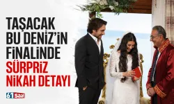 Taşacak Bu Deniz'in finalinde sürpriz nikah detayı