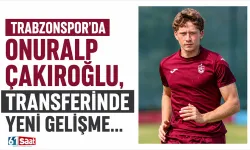 Trabzonspor’da Onuralp Çakıroğlu, transferinde yeni gelişme…