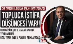 CHP Trabzon İl Başkanı açıkladı: Topluca istifa düşüncesi var...