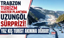 Trabzon Turizm Master Planda, Uzungöl sürprizi! Yaz kış turist akınına uğrar