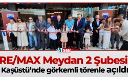RE/MAX Meydan 2 Şubesi Kaşüstü’nde görkemli törenle açıldı