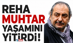 Reha Muhtar yaşamını yitirdi