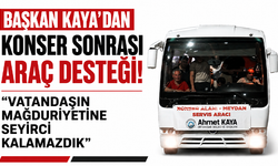 Başkan Kaya’dan konser sonrası araç desteği! “Vatandaşın mağduriyetine seyirci kalamazdık”