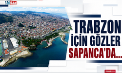 Trabzon için gözler Sapanca’da…