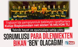 Trabzon'da Kulüp Başkanından flaş sözler: Sorumlusu para dilenmekten bıkan 'Ben' olacağım