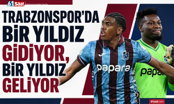 Trabzonspor’da bir yıldız gidiyor, bir yıldız geliyor
