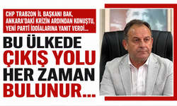 CHP Trabzon İl Başkanı Bak, Ankara’daki krizin ardından konuştu, yeni parti iddialarına yanıt verdi…