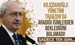 Kılıçdaroğlu, yönetimi CHP Trabzon'da aradığı isimlerden beklediğini bulamadı