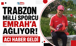 Trabzon milli sporcu Emrah'a ağlıyor! Acı haber geldi