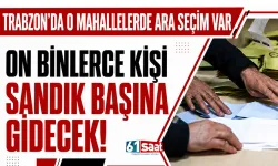 Trabzon'da o mahallelerde ara seçim var... 10 binlerce kişi oy verecek