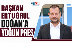 Başkan Ertuğrul Doğan'a yoğun pres