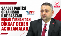 Saadet Partisi Ortahisar İlçe Başkanı Burak Turhan flaş açıklamalarda bulundu