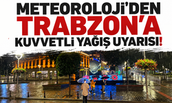 Meteoroloji'den Trabzon’a kuvvetli yağış uyarısı!