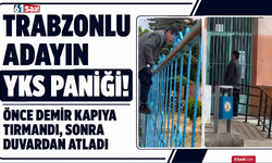 Trabzonlu adayın YKS paniği! Önce demir kapıya tırmandı, sonra duvardan atladı