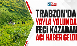 Trabzon’da feci kazadan acı haber geldi