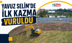 Yavuz Selim'de ilk kazma vuruldu