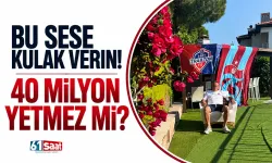 Bu sese kulak verin! "40 milyon yetmez mi?"