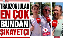 Trabzonlular en çok bundan şikayetçi