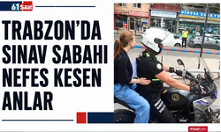 Trabzon’da sınav sabahı nefes kesen anlar