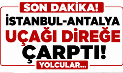 İstanbul-Antalya uçağı direğe çarptı! Yolcular…