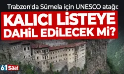 Trabzon'da Sümela için UNESCO atağı: Kalıcı listeye dahil edilecek mi