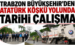Trabzon Büyükşehir’den Atatürk Köşkü yolunda tarihi çalışma